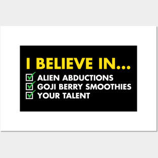 I Believe In Alien Abductions, Goji Berry Smoothies, And Your Talent Posters and Art